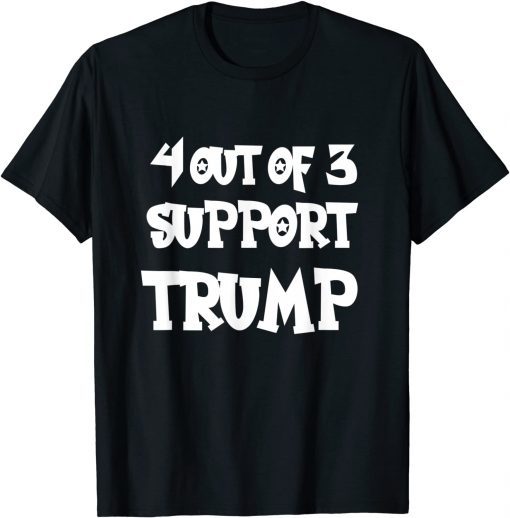 4 out of 3 Support Trump Math Sarcastic Trump T-Shirt