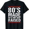 80's Made 90's Hip Hop Raised Apparel Classic Shirt