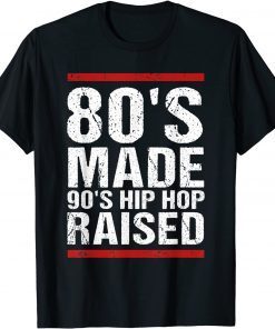 80's Made 90's Hip Hop Raised Apparel Classic Shirt