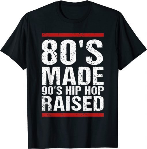 80's Made 90's Hip Hop Raised Apparel Classic Shirt