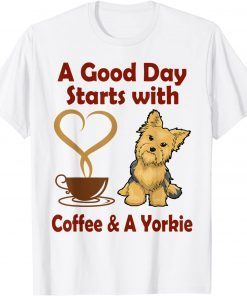 A Good Day starts with Coffee & A Yorkie Unisex Shirt