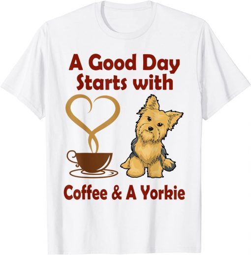 A Good Day starts with Coffee & A Yorkie Unisex Shirt