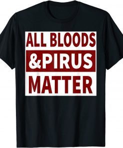 All Bloods & Pirus Matter Gift Shirt