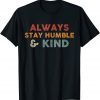 Always Stay Humble And Kind Inspirational Vintage Classic T-Shirt