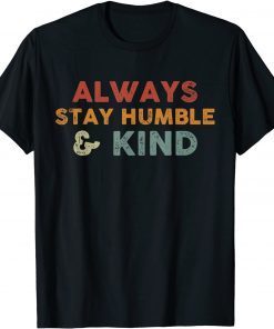 Always Stay Humble And Kind Inspirational Vintage Classic T-Shirt