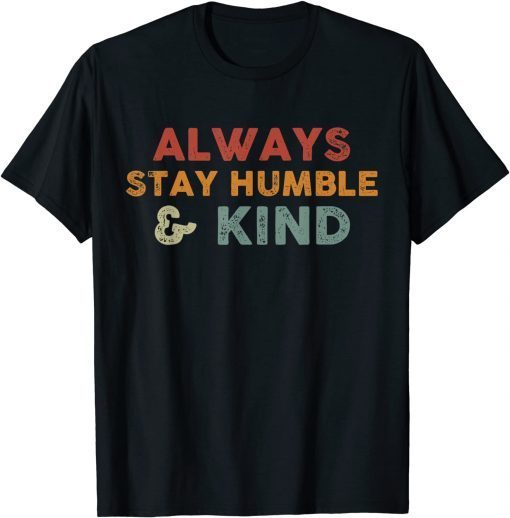 Always Stay Humble And Kind Inspirational Vintage Classic T-Shirt