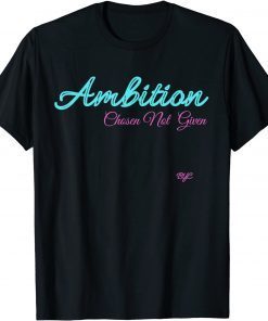 Ambition - Chosen not given T-Shirt