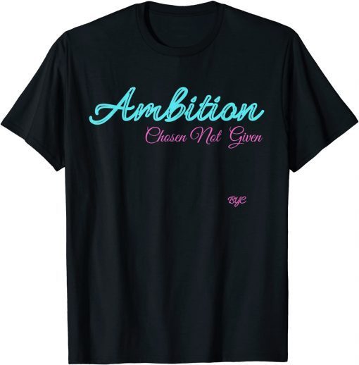 Ambition - Chosen not given T-Shirt