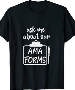 Ask Me About Our AMA Forms Healthcare Classic Shirt