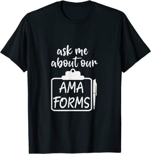 Ask Me About Our AMA Forms Healthcare Classic Shirt