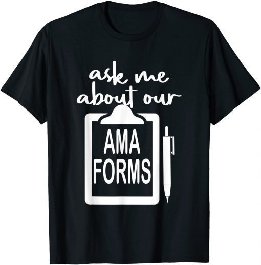Ask Me About Our Ama Forms Nurse Costumed Classic Shirt