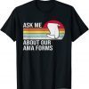 Ask Me About Our Ama Forms Nurse Gift Shirt