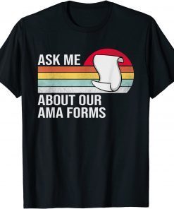 Ask Me About Our Ama Forms Nurse Gift Shirt