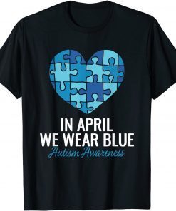 Autism Awareness In April we Wear Blue Autism Gift Shirt