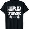 Auto Repairman I Car Mechanic I Need My Garage Time T-Shirt