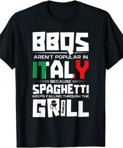 BBQs Arent Popular In Italy Spaghetti Falling Through Grill Gift T-Shirt