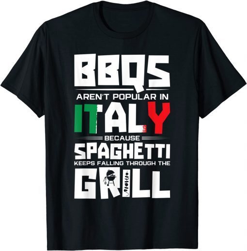 BBQs Arent Popular In Italy Spaghetti Falling Through Grill Gift T-Shirt