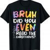 BRUH DID YOU EVEN READ THE DIRECTIONS Gift Shirt