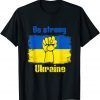 Be Strong Ukarinian We Support Ukraine Ukaraine Flag Gift Shirt
