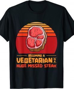 Becoming A Vegetarian Is A Huge Missed Steak Barbeques Grill Limited T-Shirt