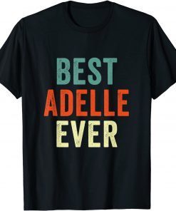 Best Adelle Ever Personalized First Name Joke Gift Shirt