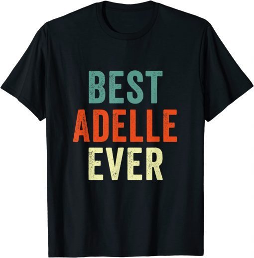 Best Adelle Ever Personalized First Name Joke Gift Shirt