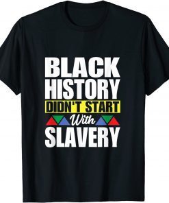 Black History Didn't Start With Slavery Unisex Shirt