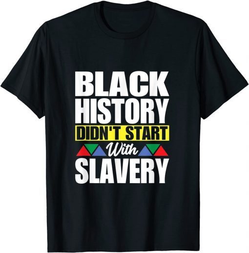 Black History Didn't Start With Slavery Unisex Shirt