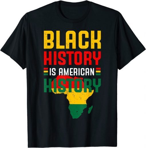 Black History Is American History BLM Black History Month Gift T-Shirt