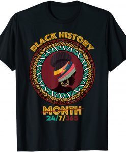 Black History Month 2022 Black History 24/7/365 Melanin Gift Shirt