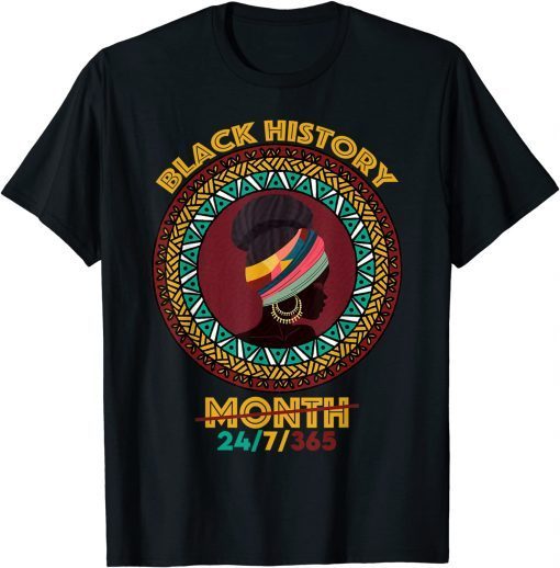 Black History Month 2022 Black History 24/7/365 Melanin Gift Shirt