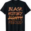 Black History Month Period Melanin African American Proud T-Shirt