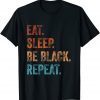 Black History is American History - Eat Sleep Be Black - BHM Gift Shirt