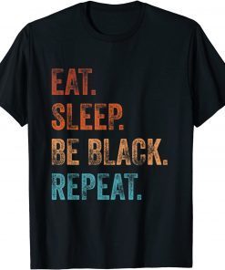 Black History is American History - Eat Sleep Be Black - BHM Gift Shirt