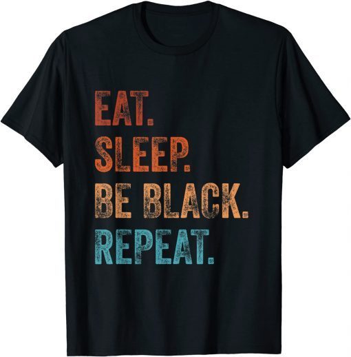 Black History is American History - Eat Sleep Be Black - BHM Gift Shirt