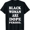 Black Woman Are Dope Black History Month Love Africa Afro Unisex Shirt