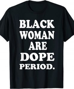 Black Woman Are Dope Black History Month Love Africa Afro Unisex Shirt