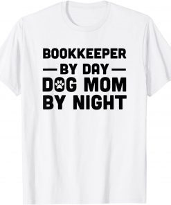 Bookkeeper By Day Dog Mom By Night Gift Shirt