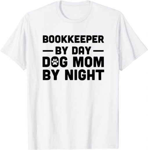 Bookkeeper By Day Dog Mom By Night Gift Shirt