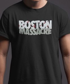 Boston Massacre Uniex Shirt