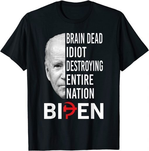 Brain Dead Idiot Destroying Entire Nation Biden T-Shirt