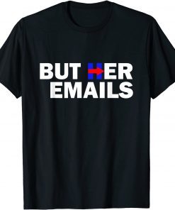 But Her Emails Hillary Republicans Tears BUT HER EMAILS Limited Shirt