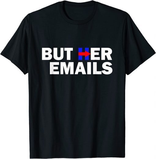 But Her Emails Hillary Republicans Tears BUT HER EMAILS Limited Shirt