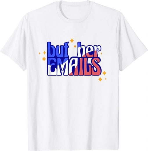 But Her Emails with Sunglasses Clapback But Her Emails Gift Shirt