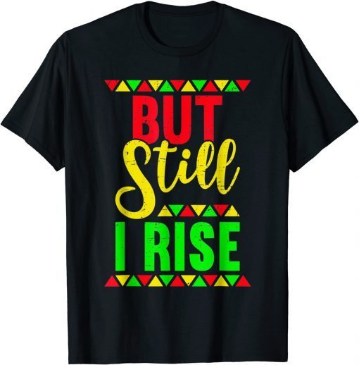 But Still I Rise African Pride Afro Tee Black History Month Limited Shirt