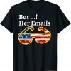 But her Emails hillary Gift T-Shirt