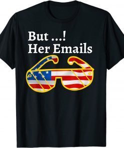 But her Emails hillary Gift T-Shirt