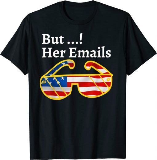 But her Emails hillary Gift T-Shirt