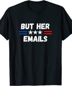 But her Emails shirt with USA FLAG But Her Emails Tee Shirt