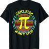Can't Stop Pi Won't Stop Math Pi Day Maths Club Gift Shirt